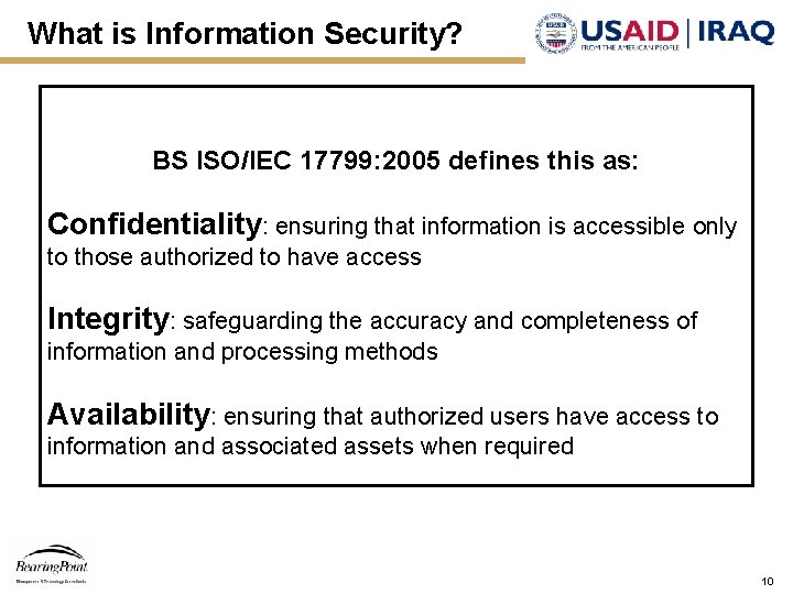 What is Information Security? BS ISO/IEC 17799: 2005 defines this as: Confidentiality: ensuring that