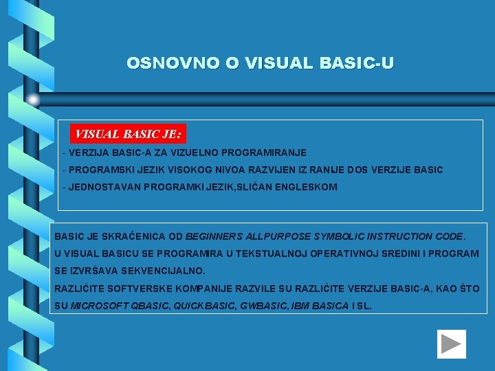 OSNOVNO O VISUAL BASIC-U VISUAL BASIC JE: - VERZIJA BASIC-A ZA VIZUELNO PROGRAMIRANJE -