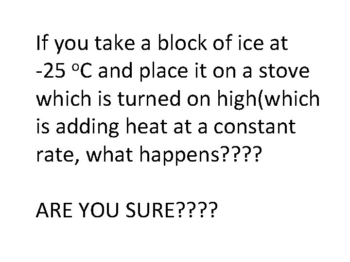 If you take a block of ice at o -25 C and place it