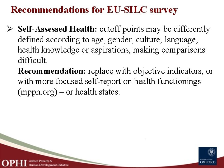 Recommendations for EU SILC survey Ø Self Assessed Health: cutoff points may be differently