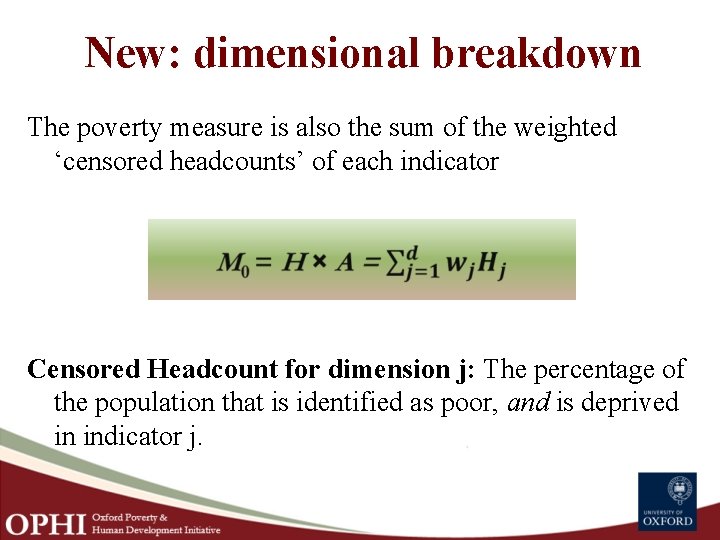 New: dimensional breakdown The poverty measure is also the sum of the weighted ‘censored