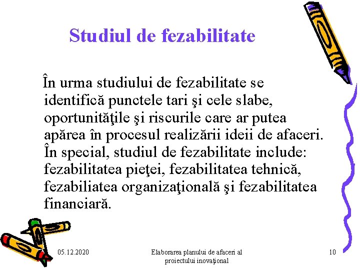 Studiul de fezabilitate În urma studiului de fezabilitate se identifică punctele tari şi cele Studiul de fezabilitate În urma studiului de fezabilitate se identifică punctele tari şi cele