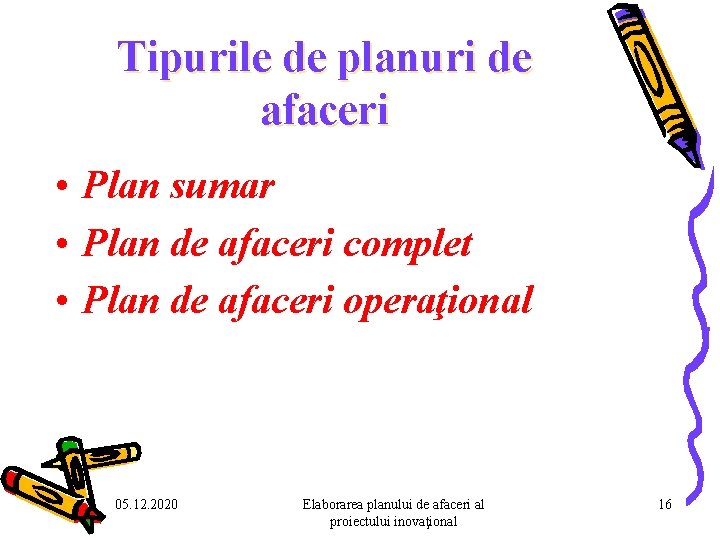 Tipurile de planuri de afaceri • Plan sumar • Plan de afaceri complet • Tipurile de planuri de afaceri • Plan sumar • Plan de afaceri complet •