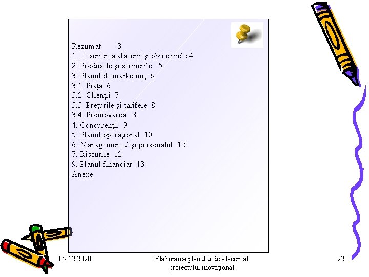 Rezumat 3 1. Descrierea afacerii şi obiectivele 4 2. Produsele şi serviciile 5 3. Rezumat 3 1. Descrierea afacerii şi obiectivele 4 2. Produsele şi serviciile 5 3.