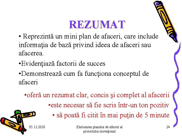 REZUMAT • Reprezintă un mini plan de afaceri, care include informaţia de bază privind REZUMAT • Reprezintă un mini plan de afaceri, care include informaţia de bază privind