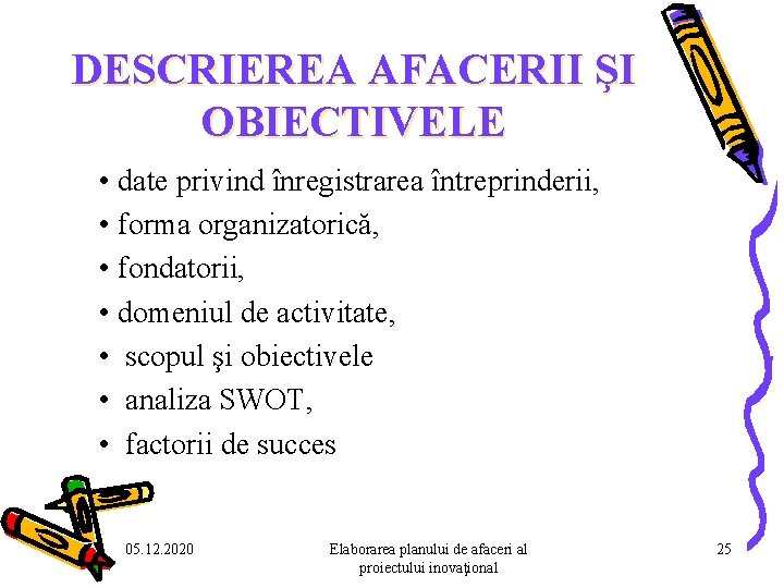 DESCRIEREA AFACERII ŞI OBIECTIVELE • date privind înregistrarea întreprinderii, • forma organizatorică, • fondatorii, DESCRIEREA AFACERII ŞI OBIECTIVELE • date privind înregistrarea întreprinderii, • forma organizatorică, • fondatorii,