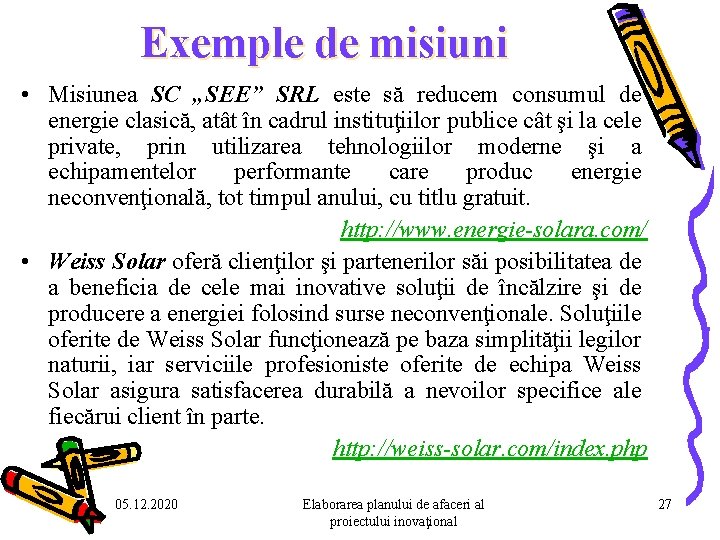 Exemple de misiuni • Misiunea SC „SEE” SRL este să reducem consumul de energie Exemple de misiuni • Misiunea SC „SEE” SRL este să reducem consumul de energie