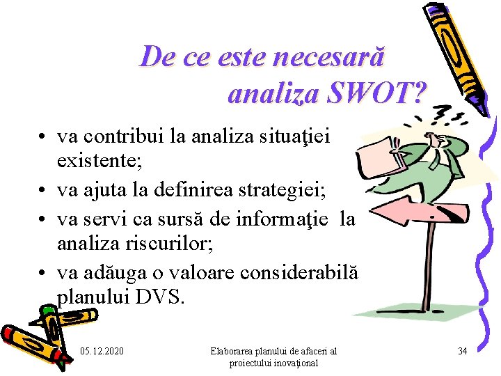 De ce este necesară analiza SWOT? • va contribui la analiza situaţiei existente; • De ce este necesară analiza SWOT? • va contribui la analiza situaţiei existente; •