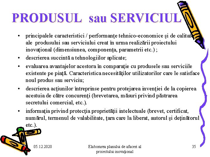 PRODUSUL sau SERVICIUL • principalele caracteristici / performanţe tehnico-economice şi de calitate ale produsului PRODUSUL sau SERVICIUL • principalele caracteristici / performanţe tehnico-economice şi de calitate ale produsului