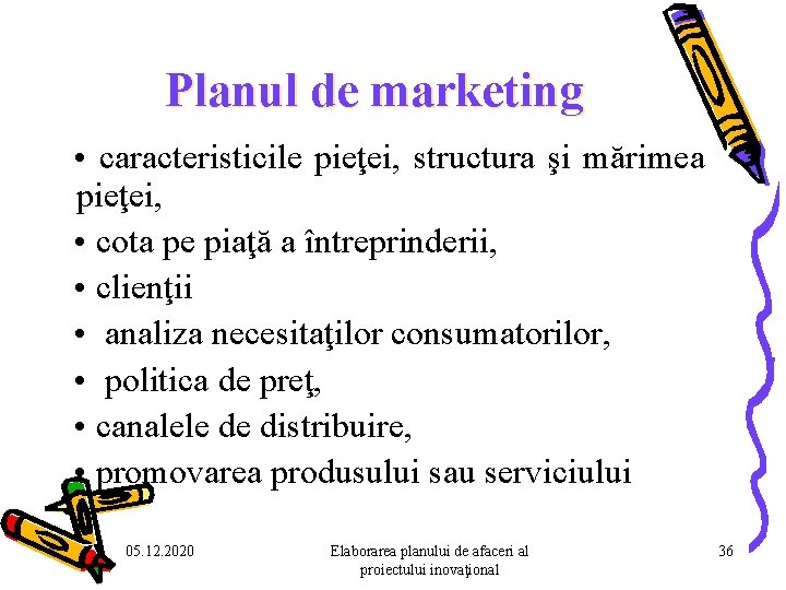 Planul de marketing • caracteristicile pieţei, structura şi mărimea pieţei, • cota pe piaţă Planul de marketing • caracteristicile pieţei, structura şi mărimea pieţei, • cota pe piaţă