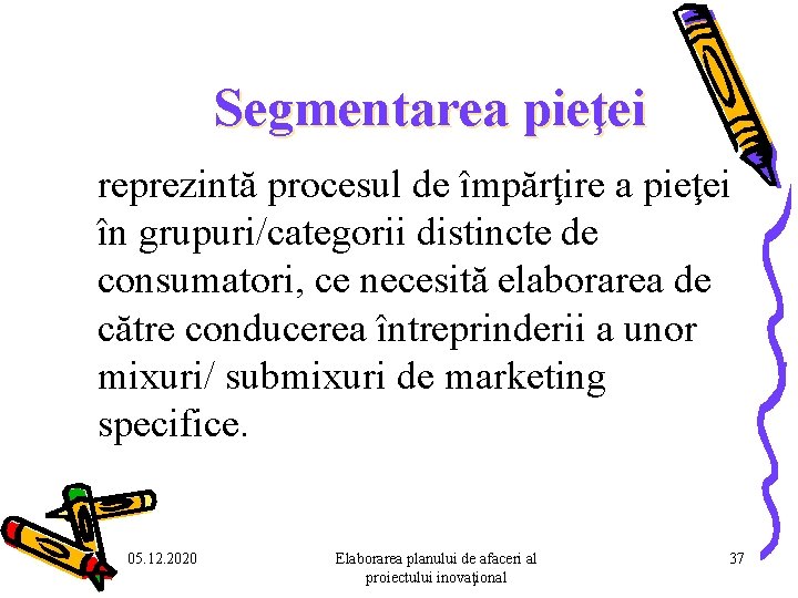 Segmentarea pieţei reprezintă procesul de împărţire a pieţei în grupuri/categorii distincte de consumatori, ce Segmentarea pieţei reprezintă procesul de împărţire a pieţei în grupuri/categorii distincte de consumatori, ce