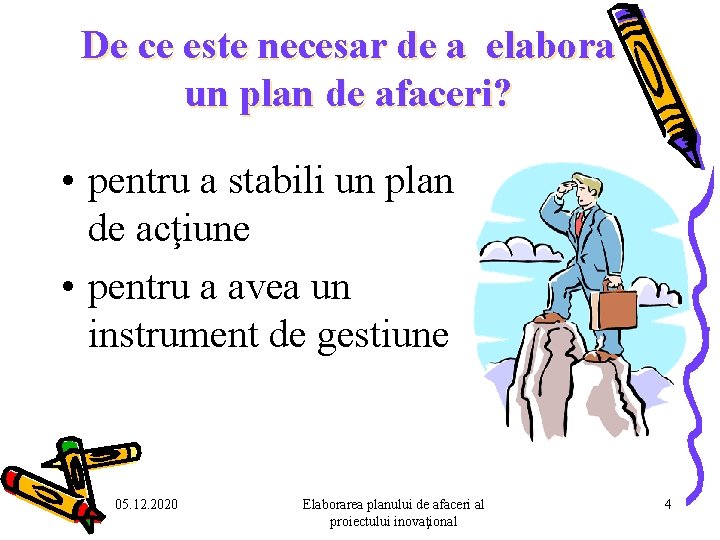 De ce este necesar de a elabora un plan de afaceri? • pentru a De ce este necesar de a elabora un plan de afaceri? • pentru a