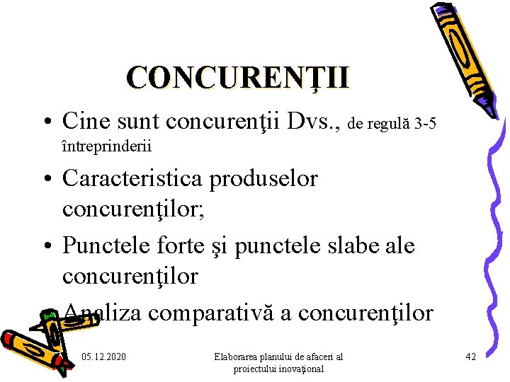 CONCURENŢII • Cine sunt concurenţii Dvs. , de regulă 3 -5 întreprinderii • Caracteristica CONCURENŢII • Cine sunt concurenţii Dvs. , de regulă 3 -5 întreprinderii • Caracteristica