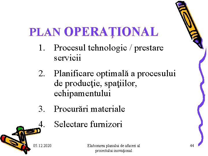 PLAN OPERAŢIONAL 1. Procesul tehnologic / prestare servicii 2. Planificare optimală a procesului de PLAN OPERAŢIONAL 1. Procesul tehnologic / prestare servicii 2. Planificare optimală a procesului de