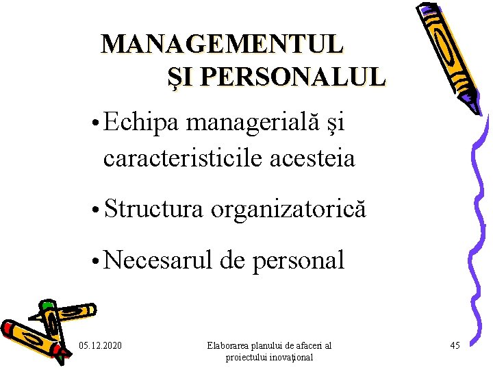 MANAGEMENTUL ŞI PERSONALUL • Echipa managerială şi caracteristicile acesteia • Structura organizatorică • Necesarul MANAGEMENTUL ŞI PERSONALUL • Echipa managerială şi caracteristicile acesteia • Structura organizatorică • Necesarul