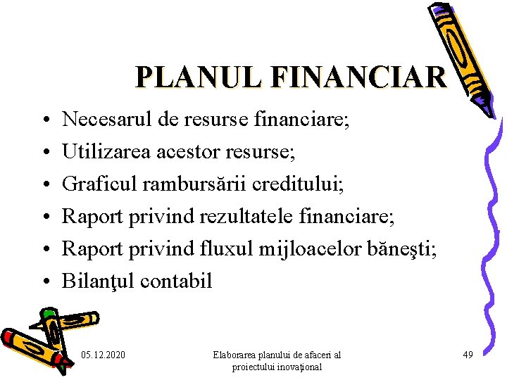 PLANUL FINANCIAR • • • Necesarul de resurse financiare; Utilizarea acestor resurse; Graficul rambursării PLANUL FINANCIAR • • • Necesarul de resurse financiare; Utilizarea acestor resurse; Graficul rambursării