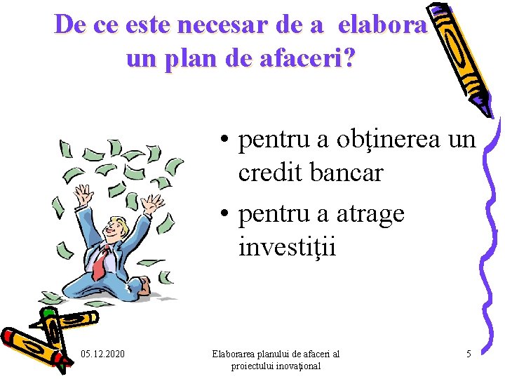 De ce este necesar de a elabora un plan de afaceri? • pentru a De ce este necesar de a elabora un plan de afaceri? • pentru a