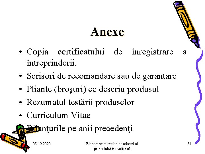 Anexe • Copia certificatului de înregistrare a întreprinderii. • Scrisori de recomandare sau de Anexe • Copia certificatului de înregistrare a întreprinderii. • Scrisori de recomandare sau de