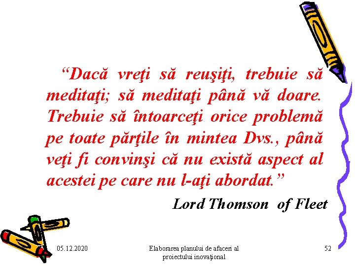 “Dacă vreţi să reuşiţi, trebuie să meditaţi; să meditaţi până vă doare. Trebuie “Dacă vreţi să reuşiţi, trebuie să meditaţi; să meditaţi până vă doare. Trebuie