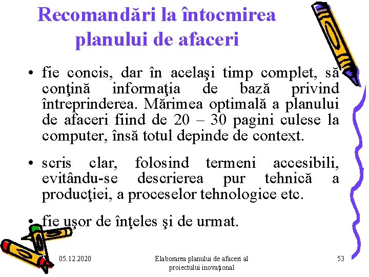 Recomandări la întocmirea planului de afaceri • fie concis, dar în acelaşi timp complet, Recomandări la întocmirea planului de afaceri • fie concis, dar în acelaşi timp complet,