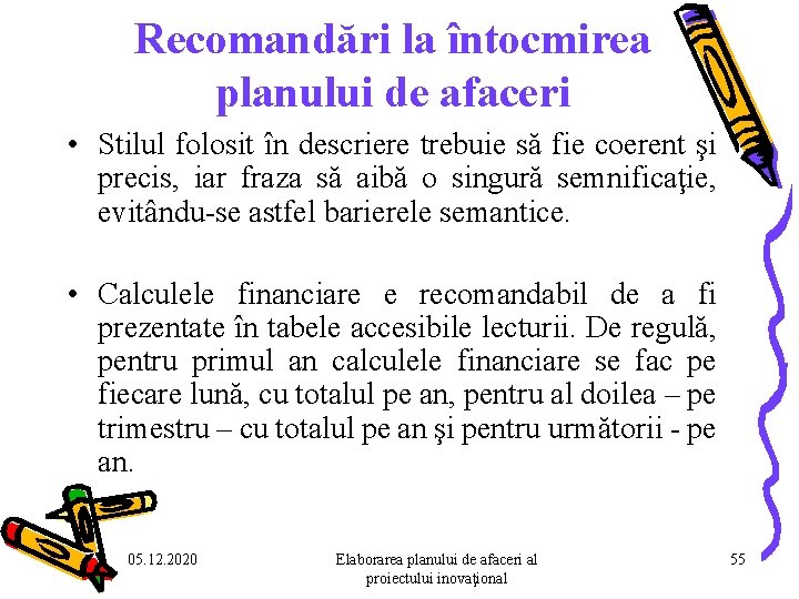 Recomandări la întocmirea planului de afaceri • Stilul folosit în descriere trebuie să fie Recomandări la întocmirea planului de afaceri • Stilul folosit în descriere trebuie să fie