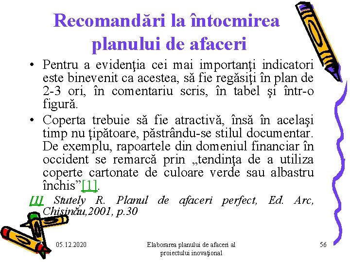 Recomandări la întocmirea planului de afaceri • Pentru a evidenţia cei mai importanţi indicatori Recomandări la întocmirea planului de afaceri • Pentru a evidenţia cei mai importanţi indicatori