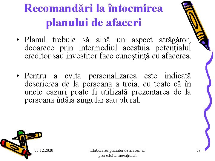 Recomandări la întocmirea planului de afaceri • Planul trebuie să aibă un aspect atrăgător, Recomandări la întocmirea planului de afaceri • Planul trebuie să aibă un aspect atrăgător,