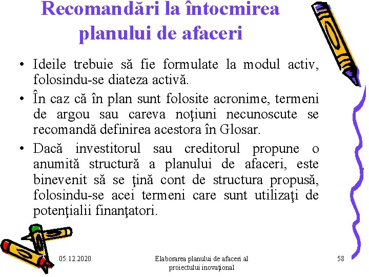 Recomandări la întocmirea planului de afaceri • Ideile trebuie să fie formulate la modul Recomandări la întocmirea planului de afaceri • Ideile trebuie să fie formulate la modul