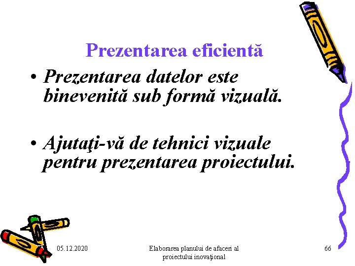 Prezentarea eficientă • Prezentarea datelor este binevenită sub formă vizuală. • Ajutaţi-vă de tehnici Prezentarea eficientă • Prezentarea datelor este binevenită sub formă vizuală. • Ajutaţi-vă de tehnici