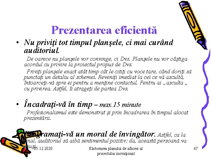 Prezentarea eficientă • Nu priviţi tot timpul planşele, ci mai curând auditoriul. De oarece Prezentarea eficientă • Nu priviţi tot timpul planşele, ci mai curând auditoriul. De oarece