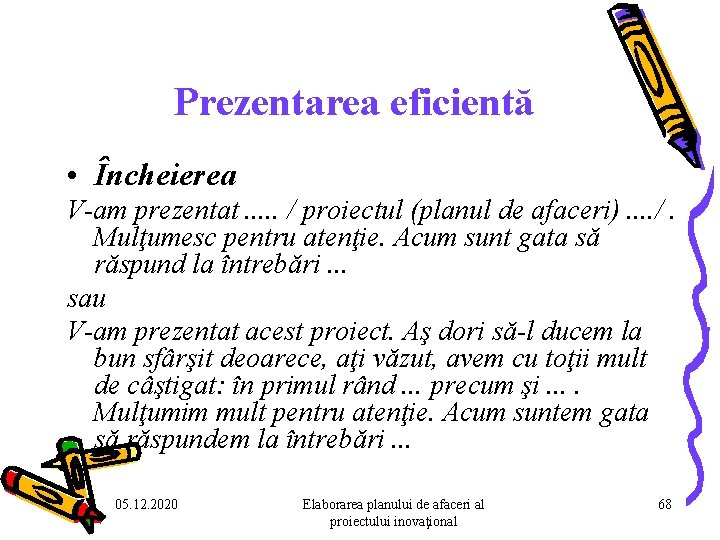 Prezentarea eficientă • Încheierea V-am prezentat. . . / proiectul (planul de afaceri). . Prezentarea eficientă • Încheierea V-am prezentat. . . / proiectul (planul de afaceri). .