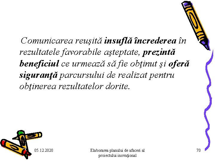 Comunicarea reuşită insuflă încrederea în rezultatele favorabile aşteptate, prezintă beneficiul ce urmează să Comunicarea reuşită insuflă încrederea în rezultatele favorabile aşteptate, prezintă beneficiul ce urmează să