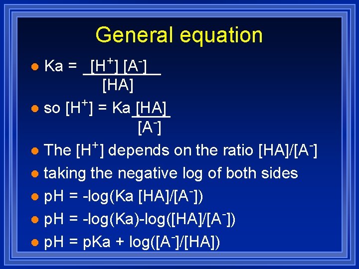 General equation Ka = [H+] [A-] [HA] l so [H+] = Ka [HA] [A-]