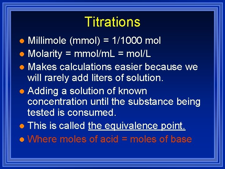 Titrations Millimole (mmol) = 1/1000 mol l Molarity = mmol/m. L = mol/L l