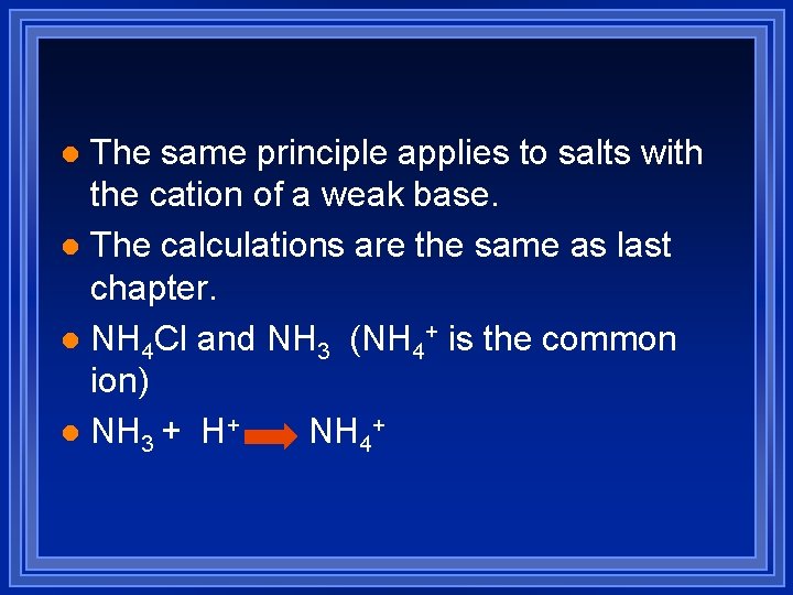 The same principle applies to salts with the cation of a weak base. l