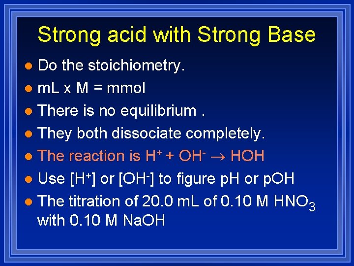 Strong acid with Strong Base Do the stoichiometry. l m. L x M =