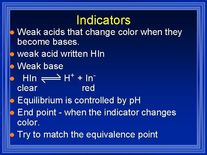 Indicators Weak acids that change color when they become bases. l weak acid written