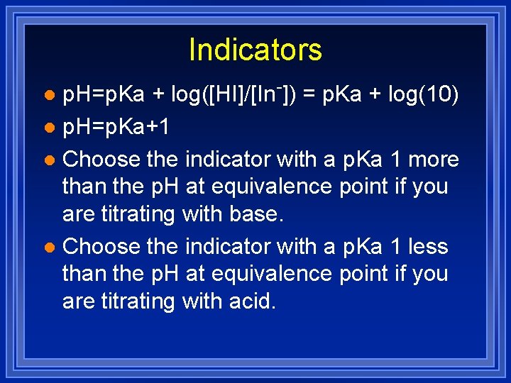 Indicators p. H=p. Ka + log([HI]/[In-]) = p. Ka + log(10) l p. H=p.