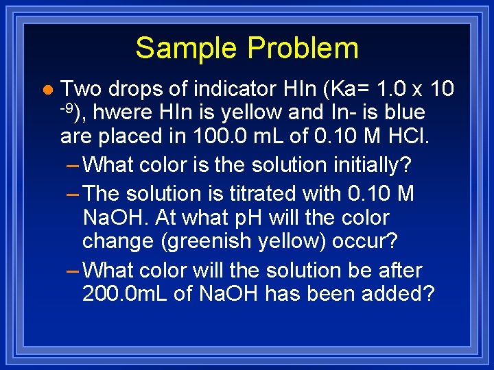 Sample Problem l Two drops of indicator HIn (Ka= 1. 0 x 10 -9),