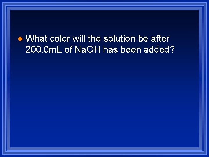 l What color will the solution be after 200. 0 m. L of Na.