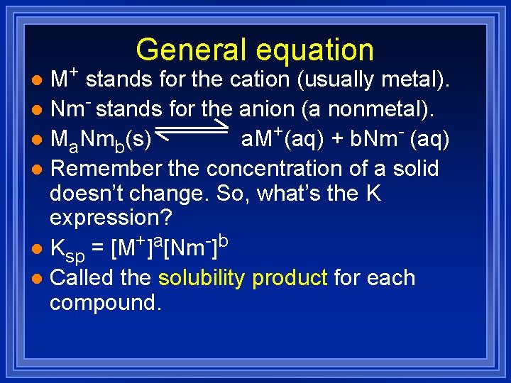 General equation M+ stands for the cation (usually metal). l Nm- stands for the