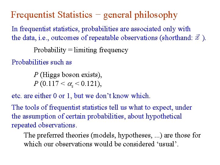 Frequentist Statistics − general philosophy In frequentist statistics, probabilities are associated only with the