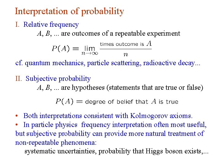 Interpretation of probability I. Relative frequency A, B, . . . are outcomes of