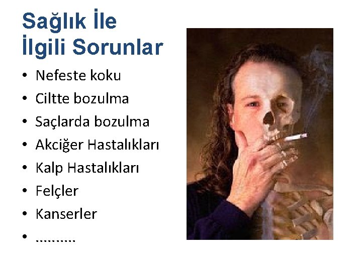 Sağlık İle İlgili Sorunlar • • Nefeste koku Ciltte bozulma Saçlarda bozulma Akciğer Hastalıkları