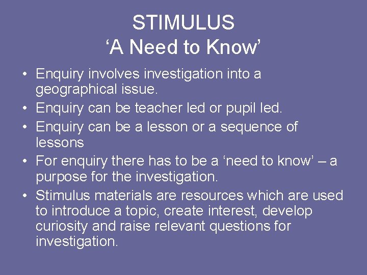 STIMULUS ‘A Need to Know’ • Enquiry involves investigation into a geographical issue. •