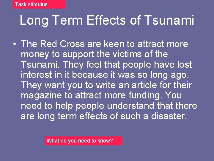 Task stimulus Long Term Effects of Tsunami • The Red Cross are keen to