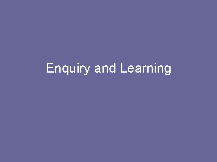 Enquiry and Learning 