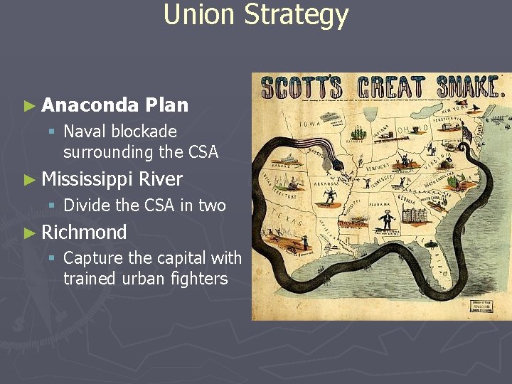 Union Strategy ► Anaconda Plan § Naval blockade surrounding the CSA ► Mississippi River