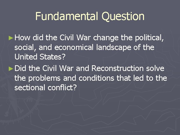 Fundamental Question ► How did the Civil War change the political, social, and economical