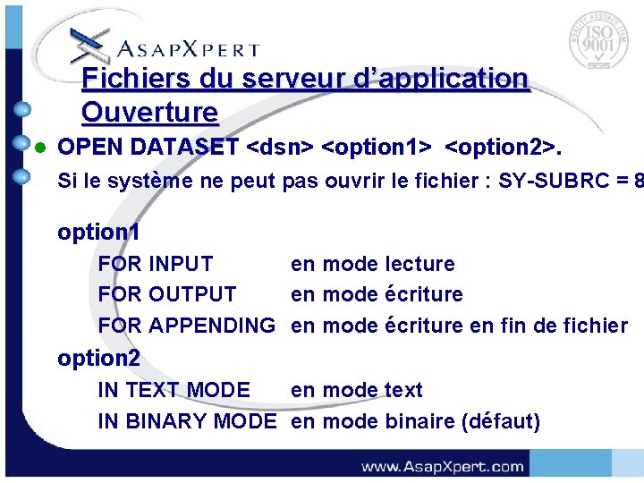 Fichiers du serveur d’application Ouverture l OPEN DATASET <dsn> <option 1> <option 2>. Si